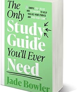 Only Study Guide You'll Ever Need: Simple tips, tricks and techniques to help you ace your studies and pass your exams!