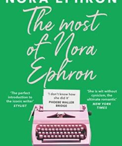 Most of Nora Ephron: The ultimate anthology of essays, articles and extracts from her greatest work, with a foreword by Candice Carty-Williams