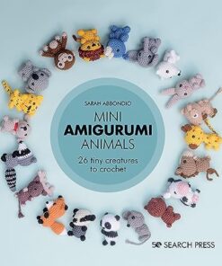 Amigurumi Animals: 20 Tiny Creatures to Crochet: 26 Tiny Creatures to Crochet