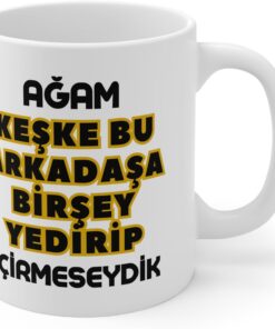 - Ağam Keşke Bu Arkadaşa Birşey... Baskılı Kupa Bardak