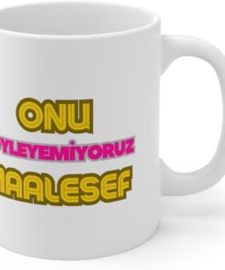 - Onu Söyleyemiyoruz Maalesef Baskılı Kupa Bardak