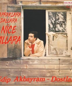 Edip Akbayram - Dostlar Yapraklara Dallara Nice Yıllara Gülüm - Değmen Benim Yaslı Gönlüme - Plak