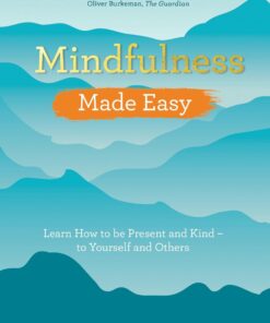 Made Easy: Learn How to Be Present and Kind – to Yourself and Others