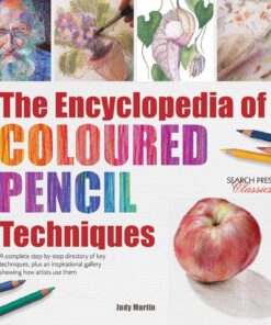 Encyclopedia of Coloured Pencil Techniques: A Complete Step-by-Step Directory of Key Techniques, Plus an Inspirational Gallery Showing How Artists Use Them