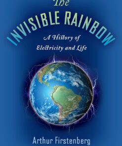 Invisible Rainbow: A History of Electricity and Life