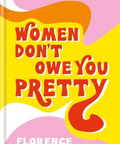 Don't Owe You Pretty: The debut book from Florence Given: The record-breaking best-selling book every woman needs