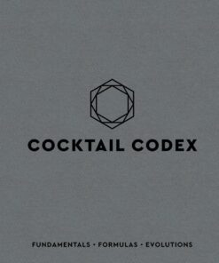 Codex: Fundamentals, Formulas, Evolutions: Fundamentals, Formulas, Evolutions [A Cocktail Recipe Book]